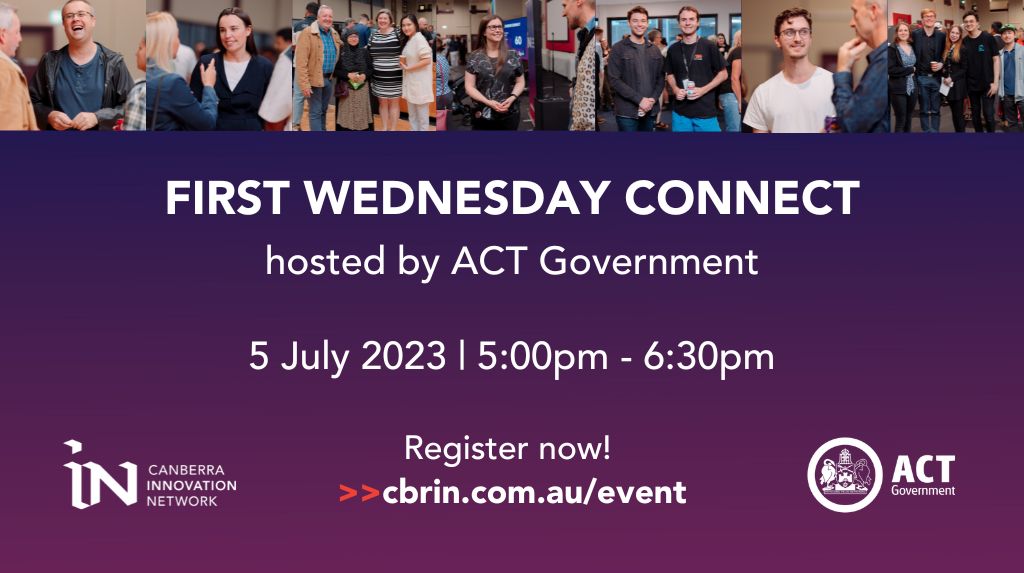 A strip of images of previous First Wednesday Connect event attendees lines the top of the image. The rest of the image holds text that says First Wednesday connect, hosted by ACT Government. 5 July 2023, 5pm - 6.30pm, register now. And the CBRIN and ACT Government logos at the bottom