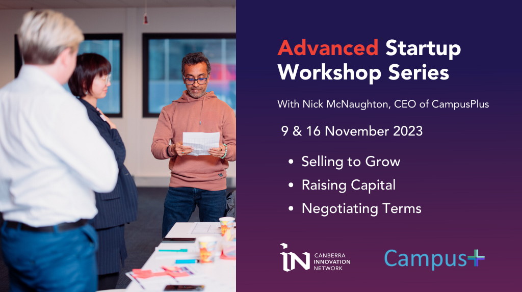 Event tile with an image of three participants, engaging with each other to read workshop notes. Right side of the tile has a dark purple background with red and white text that reads: Advanced Startup Workshop Series with Nick McNaughton, CEO of Campus Plus. 9 & 16 November 2023. Selling to grow, Raising capital and negotiating terms. At the bottom of the tile is the CBRIN logo in white and the Campus+ logo in Blue